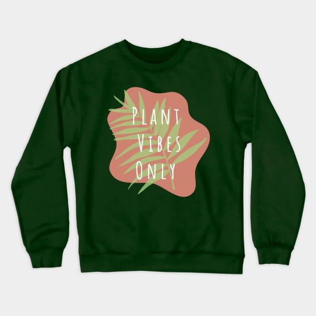 Plant Vibes Only Crewneck Sweatshirt by H C Design 